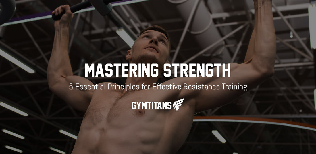 Mastering Strength: 5 Essential Principles for Effective Resistance Training