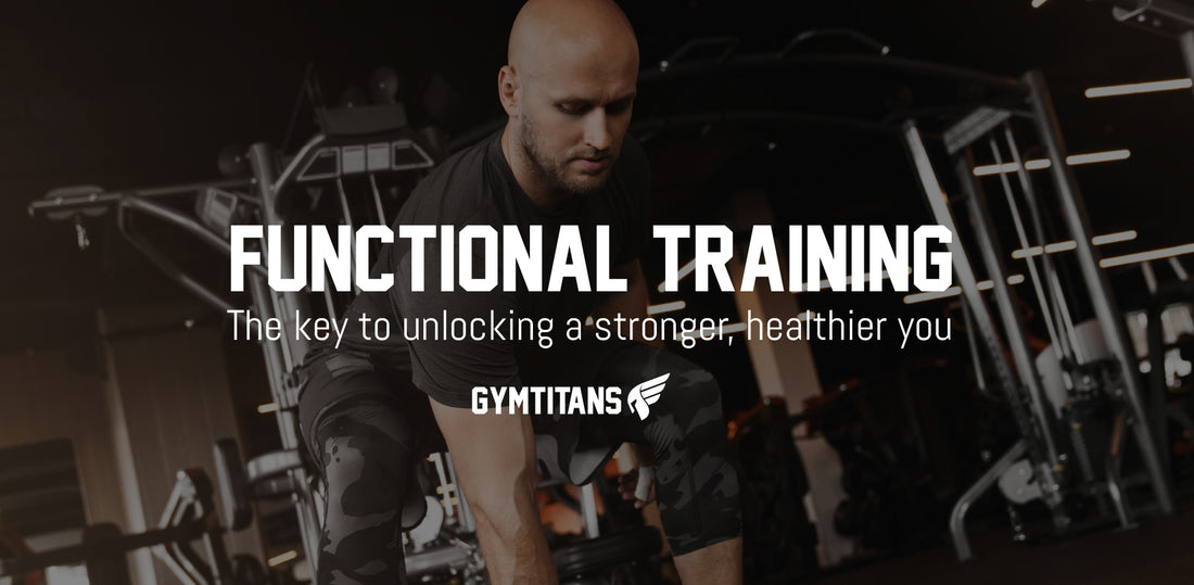 Functional training: The key to unlocking a stronger, healthier you